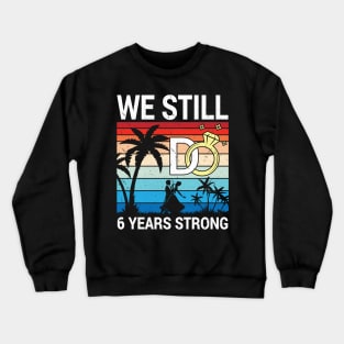 Husband Wife Married Anniversary We Still Do 6 Years Strong Crewneck Sweatshirt